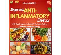 Express Anti-Inflammatory Detox: A 10-Day Program to Detoxify the Body, Relieve Joint Pain, and Boost Energy