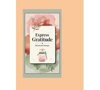 Express Gratitude: 50 Journal Prompts