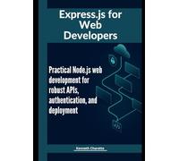 Express.js for Web Developers: Practical Node.js web development for robust APIs, authentication, and deployment