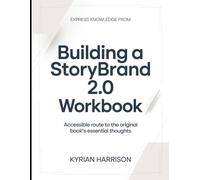 Express Knowledge from Building A StoryBrand 2.0: Accessible Route to the Original Book's Essential Thoughts