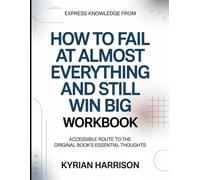 Express Knowledge from How to Fail At Almost Everything And Still Win Big: Accessible Route to the Original Book's Essential Thoughts