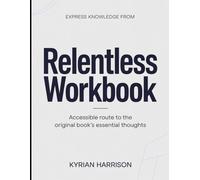 Express Knowledge from Relentless: Accessible Route to the Original Book's Essential Thoughts