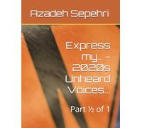Express my… - 2020s Unheard Voices...: Part ½ of 1