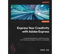 Express Your Creativity with Adobe Express: Create stunning graphics, captivating videos, and impressive web pages without any coding skills