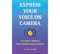 Express Your Voice on Camera: A Creator's Guide to Overcoming Camera Anxiety