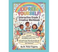 Express Yourself: Interactive Grade 3 Creative Workbook: A 6-week journey sharing beliefs & passions through storytelling, poetry, music, & painting ... and writing challenges plus reflections!