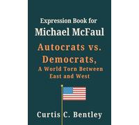 Expression Book for Michael McFaul: Autocrats vs. Democrats, A World Torn Between East and West