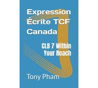 Expression Écrite TCF Canada: CLB 7 Within Your Reach
