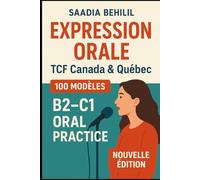 Expression Orale TCF Canada & Québec - 100 Modèles (B2-C1) Oral Practice: 50 réponses Tâche 2 + 50 réponses Tâche 3 - Modèles réutilisables / Reusable models Best Books for preparing TCF Canada