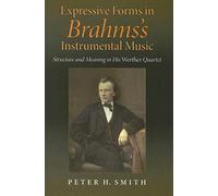 Expressive Forms In Brahms's Instrumental Music: Structure And Meaning In His Werther Quartet