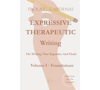 Expressive Therapeutic Writing · The Writing That Regulates and Heals: Volume I · Foundations