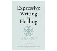 Expressive Writing for Healing: A 60-Day Guided Journal Inspired by Dr. James W. Pennebaker