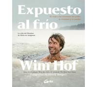 Expuesto al frío: El viaje a los extremos del poder, la vitalidad y lo posible