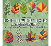 Exquisite Leaves of the World: A Coloring Journey: 40 Unique Tree Leaves from Around the Globe to Color and Explore