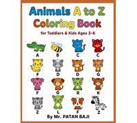 $ ext{Animals A to Z Coloring Book for Toddlers & Kids Ages 3-6}$: $ ext{The Ultimate Preschool Workbook with Big, Easy & Simple Pictures of 40 Cute Creatures for Boys and Girls}$