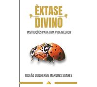 Êxtase divino: Instruções para uma vida melhor