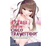 ¡¿Éxtasis con un chico travestido?! Historias sobre amor dulce y el placer de ser penetrado