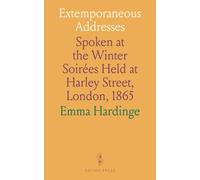 Extemporaneous Addresses: Spoken at the Winter Soirées Held at Harley Street, London, 1865