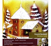 Extempore Ensemble, Anna Szostak, The Katowice City Singers Ensemble Camerata Silesia, The Polish National Radio Symphony Orchestra in Katowice Instrumentalists - Krzysztof Baculewski: Christmas Carols