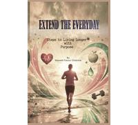 EXTEND THE EVERYDAY: Steps to living longer with purpose