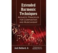Extended Harmonic Techniques: Acoustic Principles for Composition and Musicianship