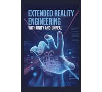 EXTENDED REALITY ENGINEERING WITH UNITY AND UNREAL: Virtual augmented and mixed reality design principles