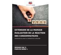 EXTENSION DE LA MARQUE ÉVALUATION DE LA RÉACTION DES CONSOMMATEURS: EXTENSION DE LIGNE VS. EXTENSION DE CATÉGORIE