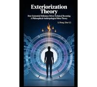 Exteriorization Theory: How Existential Deficiency Drives Technical Becoming: A Philosophical-Anthropological Meta-Theory