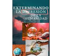 EXTERMINANDO LA DEPRESIÓN DE LA HUMANIDAD