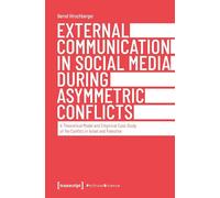 External Communication in Social Media During Asymmetric Conflicts: A Theoretical Model and Empirical Case Study of the Conflict in Israel and Palestine