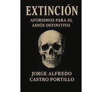 EXTINCIÓN: AFORISMOS PARA EL ADIÓS DEFINITIVO