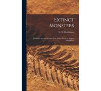 Extinct Monsters; a Popular Account of Some of the Larger For (Copertina rigida)