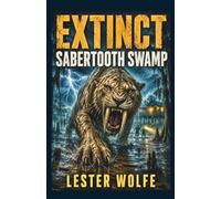 EXTINCT - Sabertooth Swamp: A Prehistoric Megafauna Natural Disaster Thriller