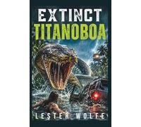 EXTINCT - Titanoboa: A Prehistoric Apex Predator Natural Disaster Survival Thriller