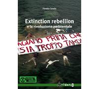Extinction Rebellion e la rivoluzione ambientale - Carollo Fiorella