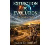 Extinction to Evolution: The Complete Trilogy