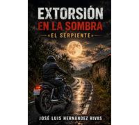 EXTORSION EN LA SOMBRA: El Serpiente