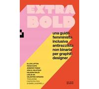 Extra Bold. Una guida femminista, inclusiva, antirazzista, non binaria per graphic designer