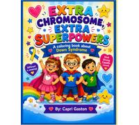 Extra Chromosome, Extra Superpowers!: A Coloring Book About Down Syndrome