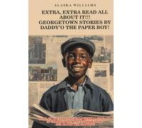 EXTRA, EXTRA READ ALL ABOUT IT!!: GEORGETOWN STORIES BY DADDY’O THE PAPER BOY!