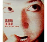 EXTRA EXTRA - WE'RE NOT THAT STUPID