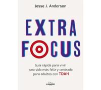 Extra Focus: Guía rápida para vivir una vida más feliz y centrada para adultos con TDAH