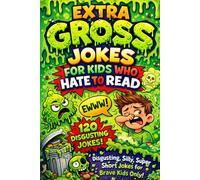 Extra Gross Jokes for Kids Who Hate to Read: 120 Super Short Disgusting Jokes for Brave Kids