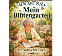 EXTRA GROSS Mein Blütengarten: Einfaches Malbuch für Senioren Große Motive mit dicken Linien Blumen, Gärten & Natur