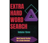 Extra Hard Word Search Volume Three: Brain-bending puzzles for word lovers and nerdy people · 6x9 in · 110 pages · 72 puzzles · Challenging