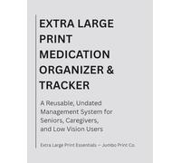 EXTRA LARGE PRINT MEDICATION ORGANIZER & TRACKER: A Reusable, Undated Management System for Seniors, Caregivers, and Low Vision Users