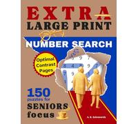 Extra Large Print Number Search Book for Seniors Focus: 150 Super-Easy-to-Read Puzzles for Calm Attention, Comfy-Sized Grids, Subtle Pattern Discovery with Solutions