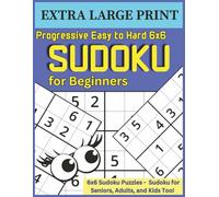 Extra Large Print Progressive Easy to Hard 6x6 Sudoku for Beginners: 6x6 Sudoku Puzzles - Sudoku for Seniors, Adults, and Kids Too!