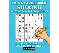 Extra Large Print Sudoku for Adults - Easy to Impossible (Volume One): 150 Puzzles | Beginner To Expert Difficulty | One Puzzle Per Page