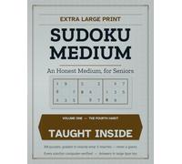 Extra Large Print Sudoku: Medium, Volume One: An Honest Medium, for Seniors - 80 Puzzles in Big Clear Type, with the Fourth Technique That Makes Medium Solvable, Taught Step by Step